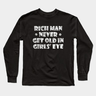 Rich man never get old in girls eye Long Sleeve T-Shirt